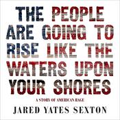 The People Are Going to Rise Like the Waters Upon Your Shore by  Jared Yates Sexton audiobook