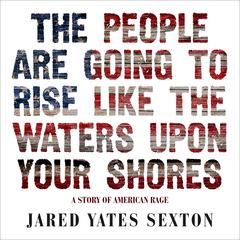 The People Are Going to Rise Like the Waters Upon Your Shore by Jared Yates Sexton audiobook