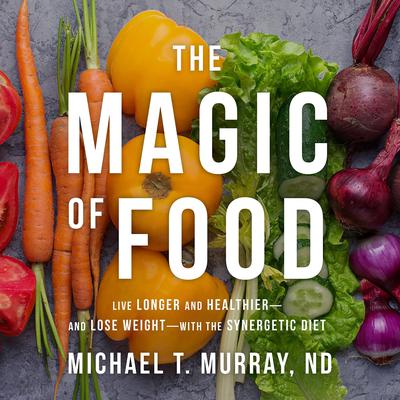 The Magic of Food by Michael T. Murray audiobook