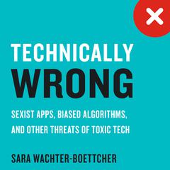Technically Wrong by Sara Wachter-Boettcher audiobook