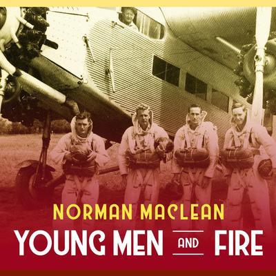 Young Men and Fire by Norman Maclean audiobook