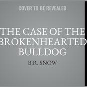 The Case of the Brokenhearted Bulldog by  B.R. Snow audiobook