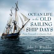 Ocean Life in the Old Sailing Ship Days by  John D. Whidden audiobook