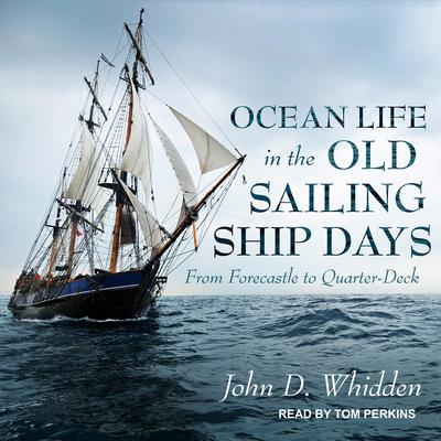 Ocean Life in the Old Sailing Ship Days by John D. Whidden audiobook