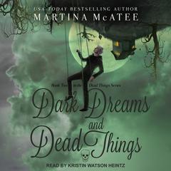 Dark Dreams and Dead Things by Martina McAtee audiobook