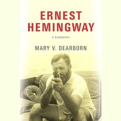 Ernest Hemingway by Mary V. Dearborn audiobook