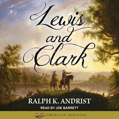 Lewis and Clark by Ralph K. Andrist audiobook