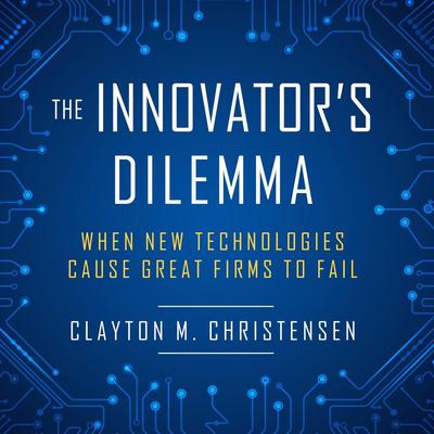 The Innovator's Dilemma by Clayton M. Christensen audiobook