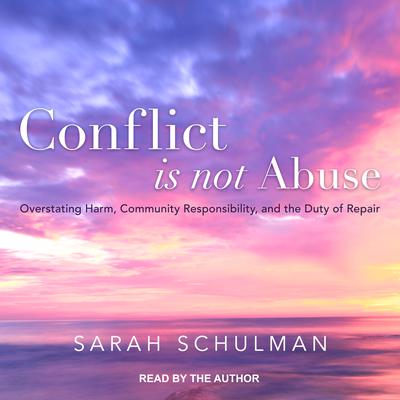 Conflict Is Not Abuse by Sarah Schulman audiobook