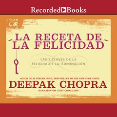 La receta de felicidad (The Recipe for Happiness) by Deepak Chopra audiobook