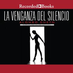La venganza del silencio (The Revenge of Silence) by Alonso Cueto audiobook