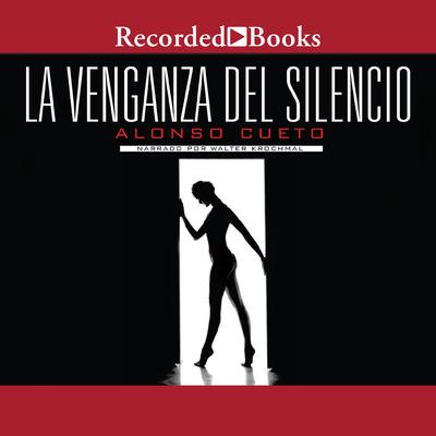 La venganza del silencio (The Revenge of Silence) by Alonso Cueto audiobook