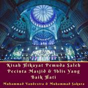 Kisah Hikayat Pemuda Saleh Pecinta Masjid & Iblis yang Baik Hati by  Muhammad Vandestra audiobook