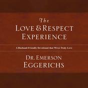 The Love and Respect Experience by  Dr. Emerson Eggerichs audiobook