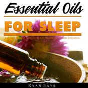 Essential Oils for Sleep: The Best Recipes Guidebook for Beginners to Cure Insomnia by  Ryan Bays audiobook