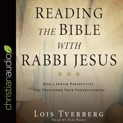 Reading the Bible with Rabbi Jesus by Lois Tverberg audiobook