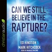 Can We Still Believe in the Rapture? by  Mark Hitchcock audiobook