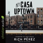 Mi Casa Uptown by  Rich Pérez audiobook