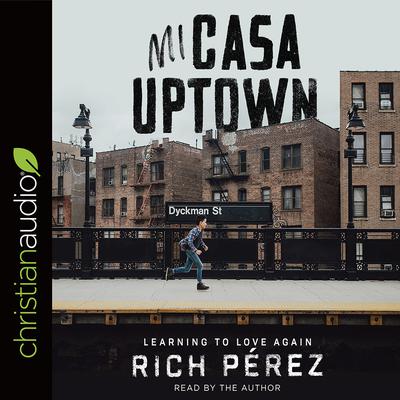 Mi Casa Uptown by Rich Pérez audiobook