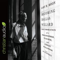 Becoming Dallas Willard by Gary W.  Moon audiobook