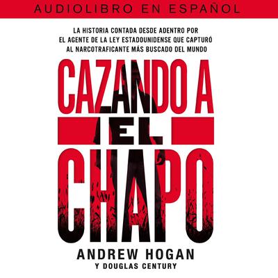 Cazando a El Chapo by Douglas Century audiobook