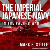 The Imperial Japanese Navy in the Pacific War by  Mark E. Stille audiobook