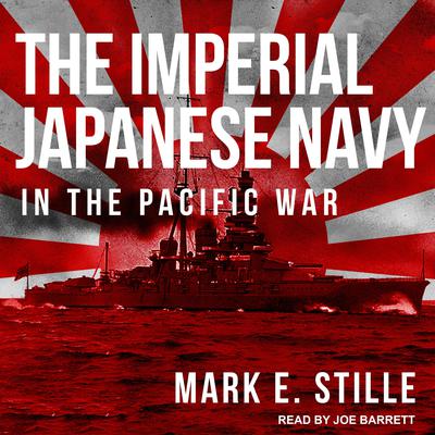The Imperial Japanese Navy in the Pacific War by Mark E. Stille audiobook
