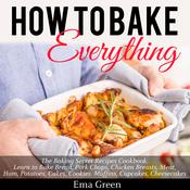 How to Bake Everything by  Ema Green audiobook
