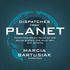 Dispatches from Planet 3 by Marcia Bartusiak audiobook