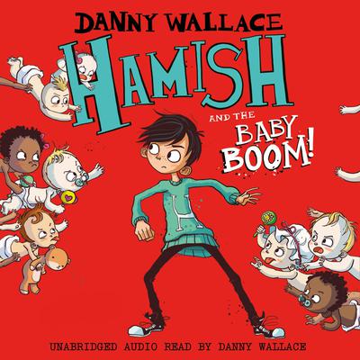 Hamish and the Baby BOOM! by Danny Wallace audiobook