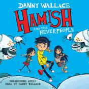 Hamish and the Neverpeople by  Danny Wallace audiobook