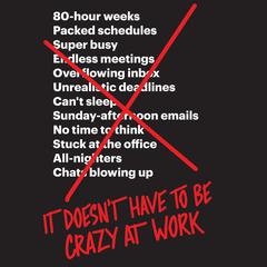 It Doesn't Have to Be Crazy at Work by Jason Fried audiobook