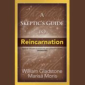 A Skeptic’s Guide to Reincarnation by  William Gladstone audiobook