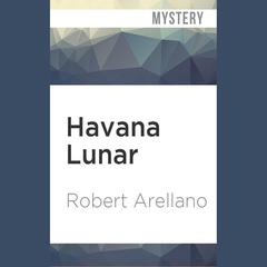 Havana Lunar by Robert Arellano audiobook