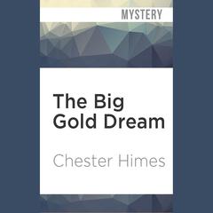 The Big Gold Dream by Chester Himes audiobook