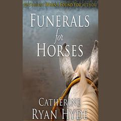 Funerals for Horses by Catherine Ryan Hyde audiobook