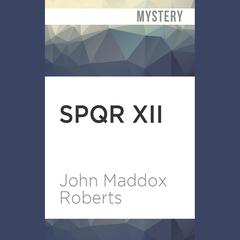 SPQR XII by John Maddox Roberts audiobook