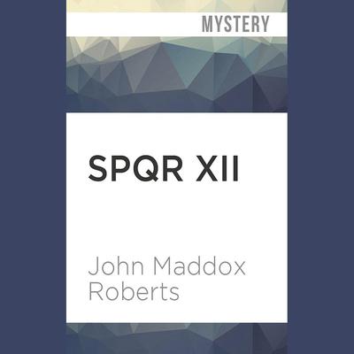 SPQR XII by John Maddox Roberts audiobook