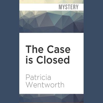 The Case Is Closed by Patricia Wentworth audiobook