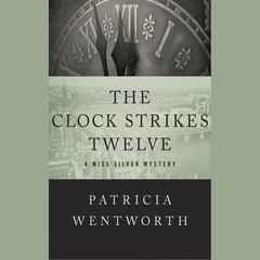 The Clock Strikes Twelve by Patricia Wentworth audiobook