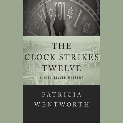 The Clock Strikes Twelve by Patricia Wentworth audiobook