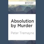 Absolution by Murder by  Peter Tremayne audiobook