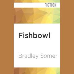Fishbowl by Bradley Somer audiobook