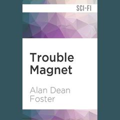 Trouble Magnet by Alan Dean Foster audiobook