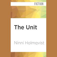 The Unit by Ninni Holmqvist audiobook