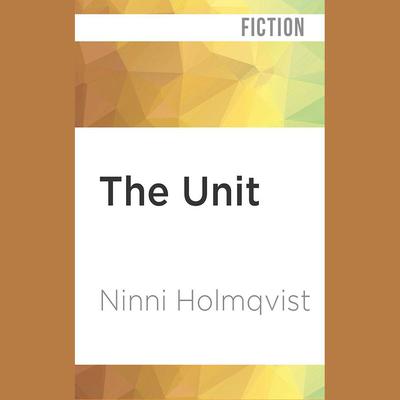 The Unit by Ninni Holmqvist audiobook