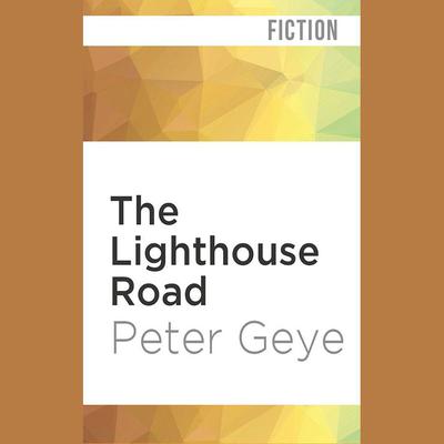 The Lighthouse Road by Peter Geye audiobook
