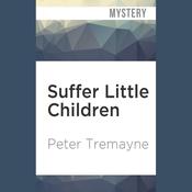 Suffer Little Children by  Peter Tremayne audiobook