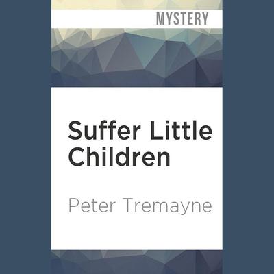 Suffer Little Children by Peter Tremayne audiobook
