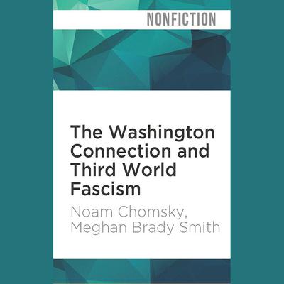 The Washington Connection and Third World Fascism by Noam Chomsky audiobook